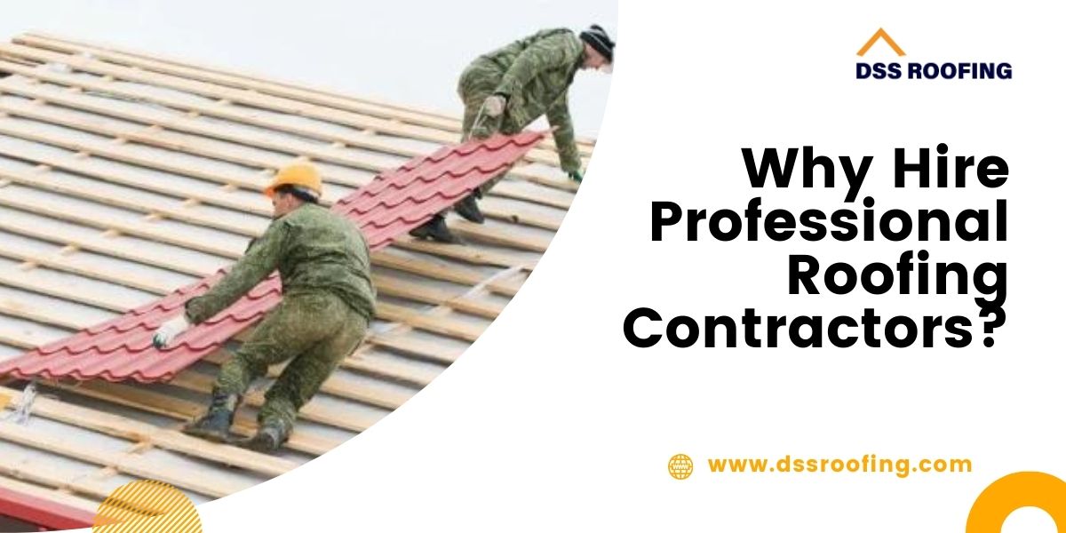 Why Hire Professional Roofing Contractors?