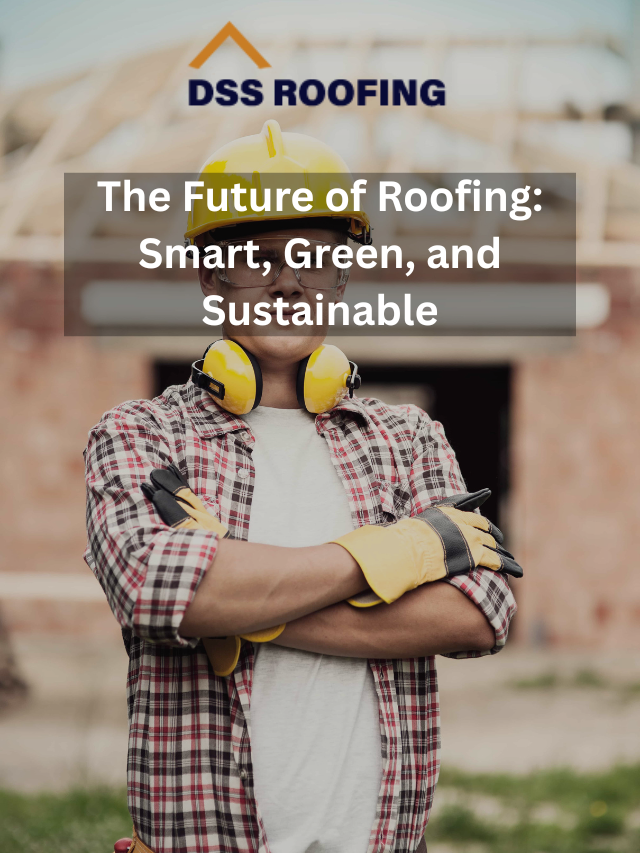 The Future of Roofing: Smart, Green, and Sustainable